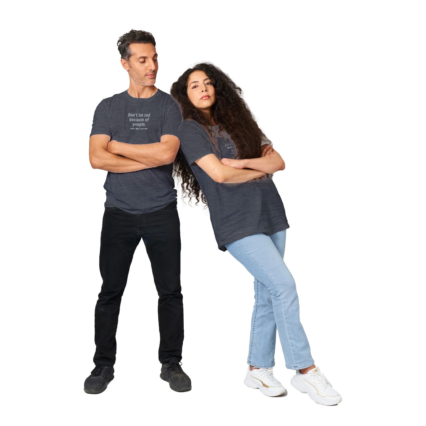 Don't Be Sad Cause People Classic Unisex T-shirt