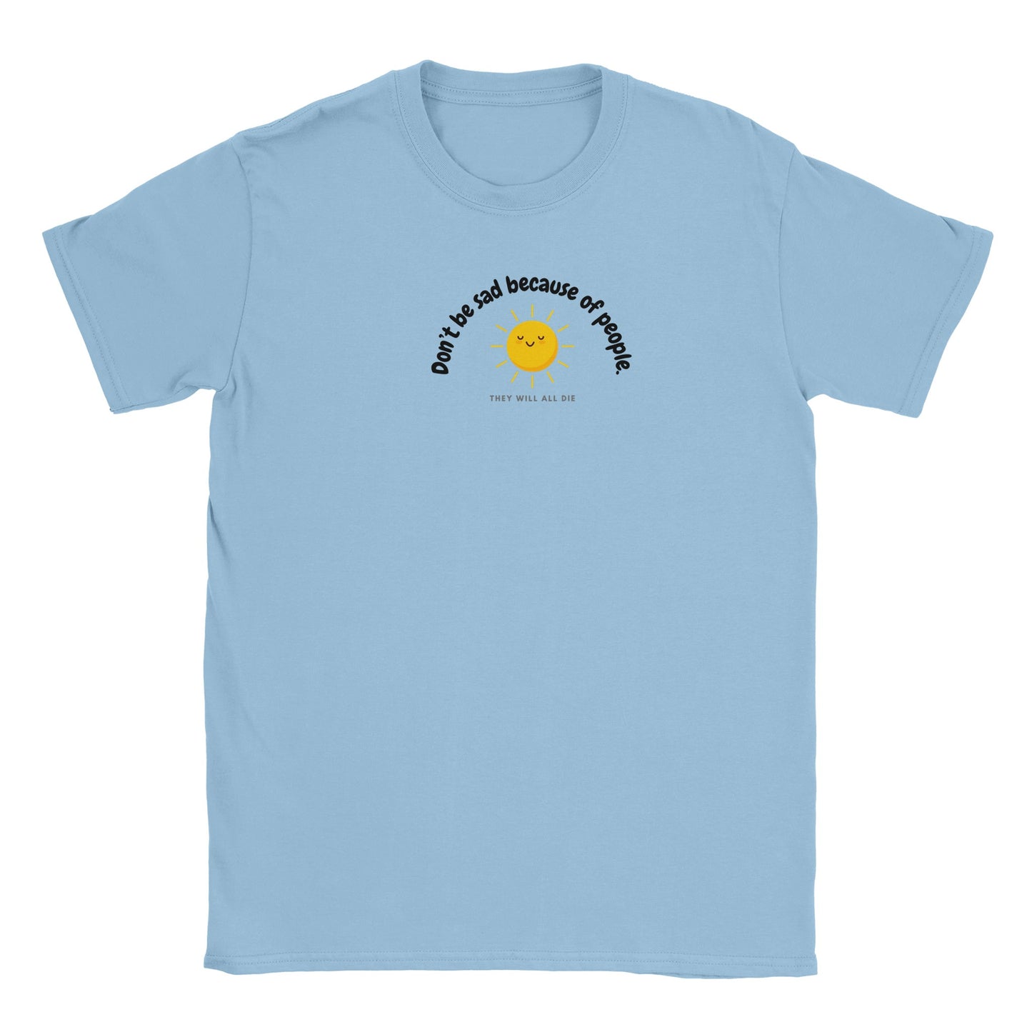 Don't be Sad Classic Unisex T-shirt