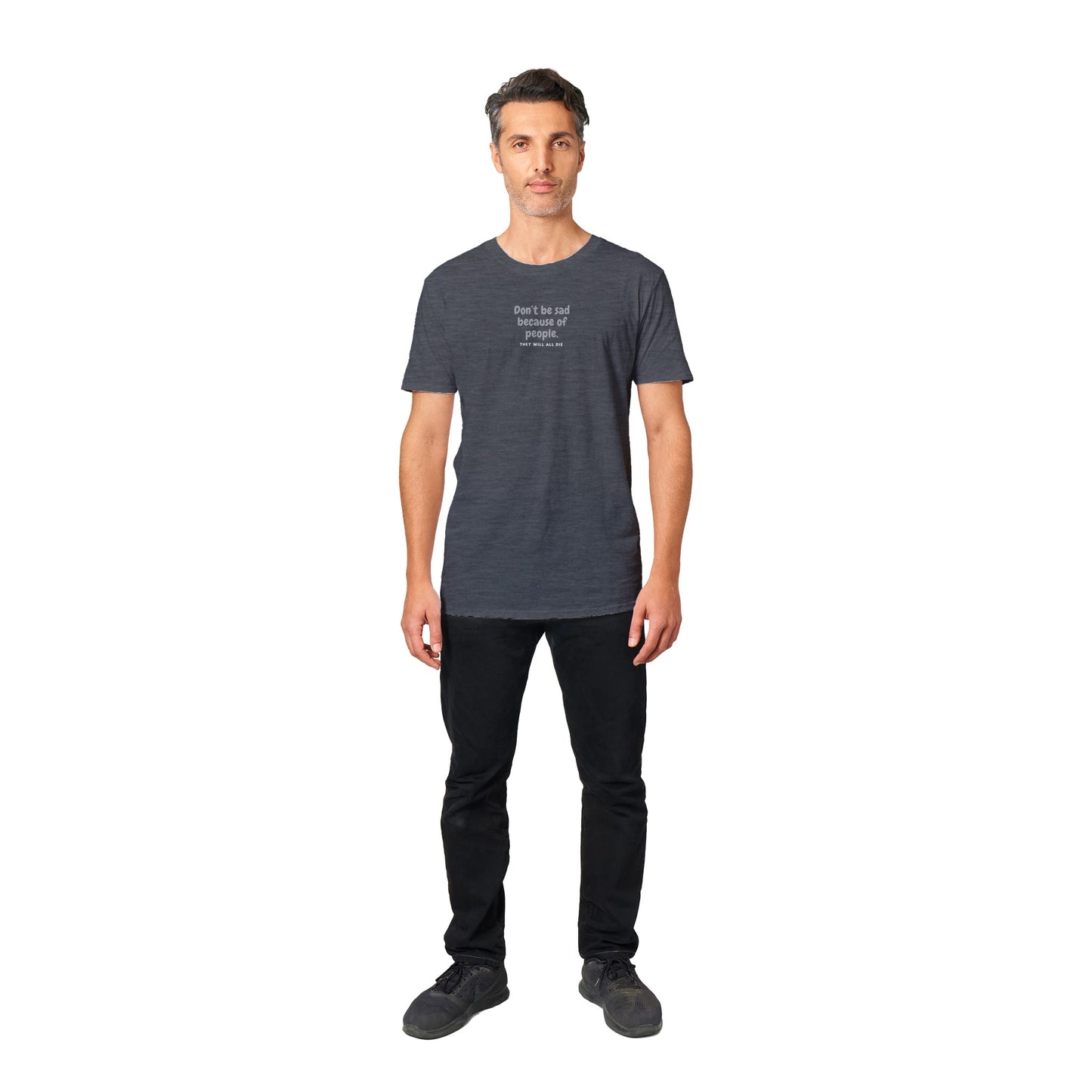 Don't Be Sad Cause People Classic Unisex T-shirt