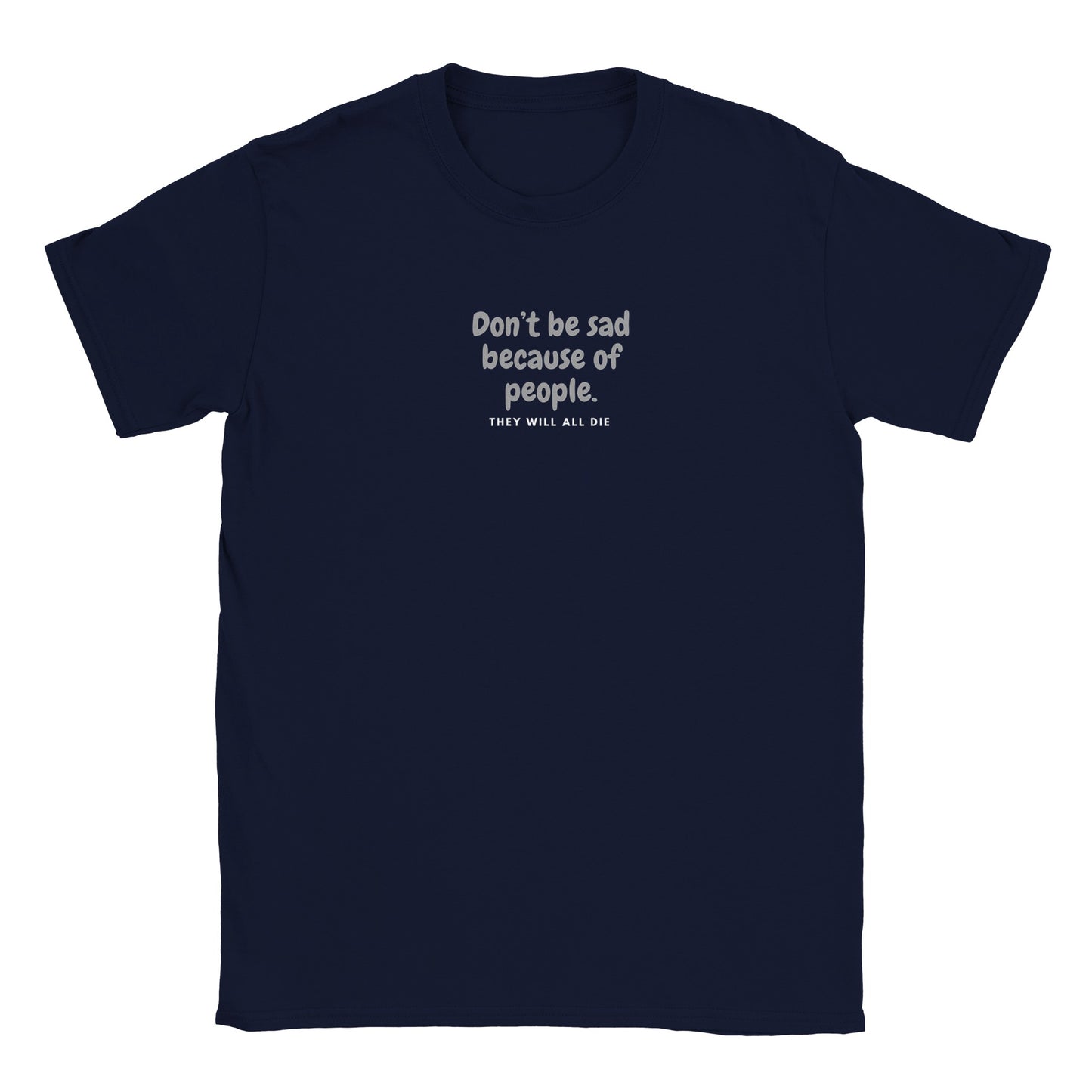 Don't Be Sad Cause People Classic Unisex T-shirt