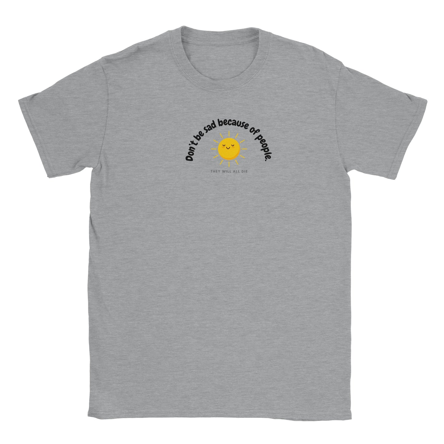 Don't be Sad Classic Unisex T-shirt