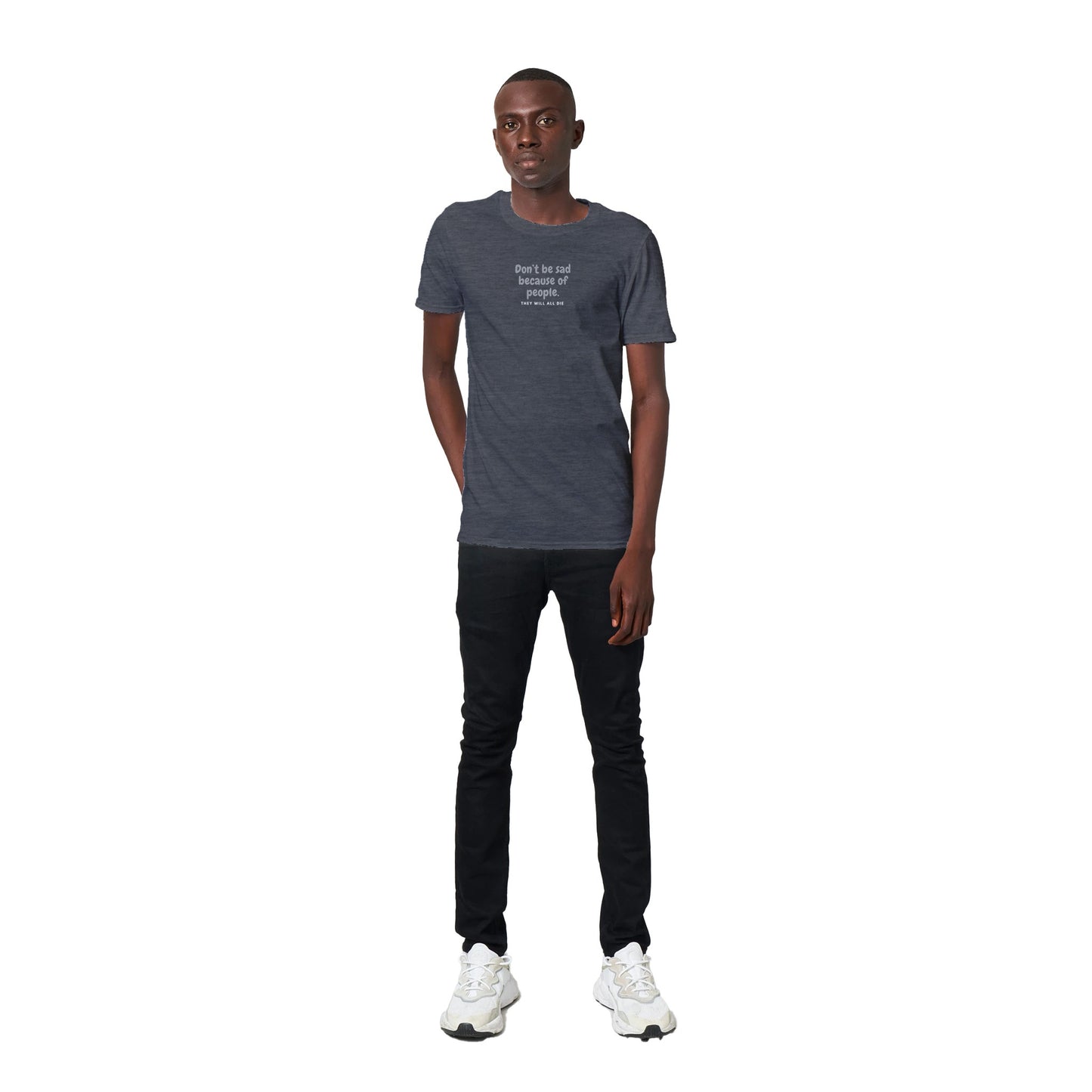 Don't Be Sad Cause People Classic Unisex T-shirt