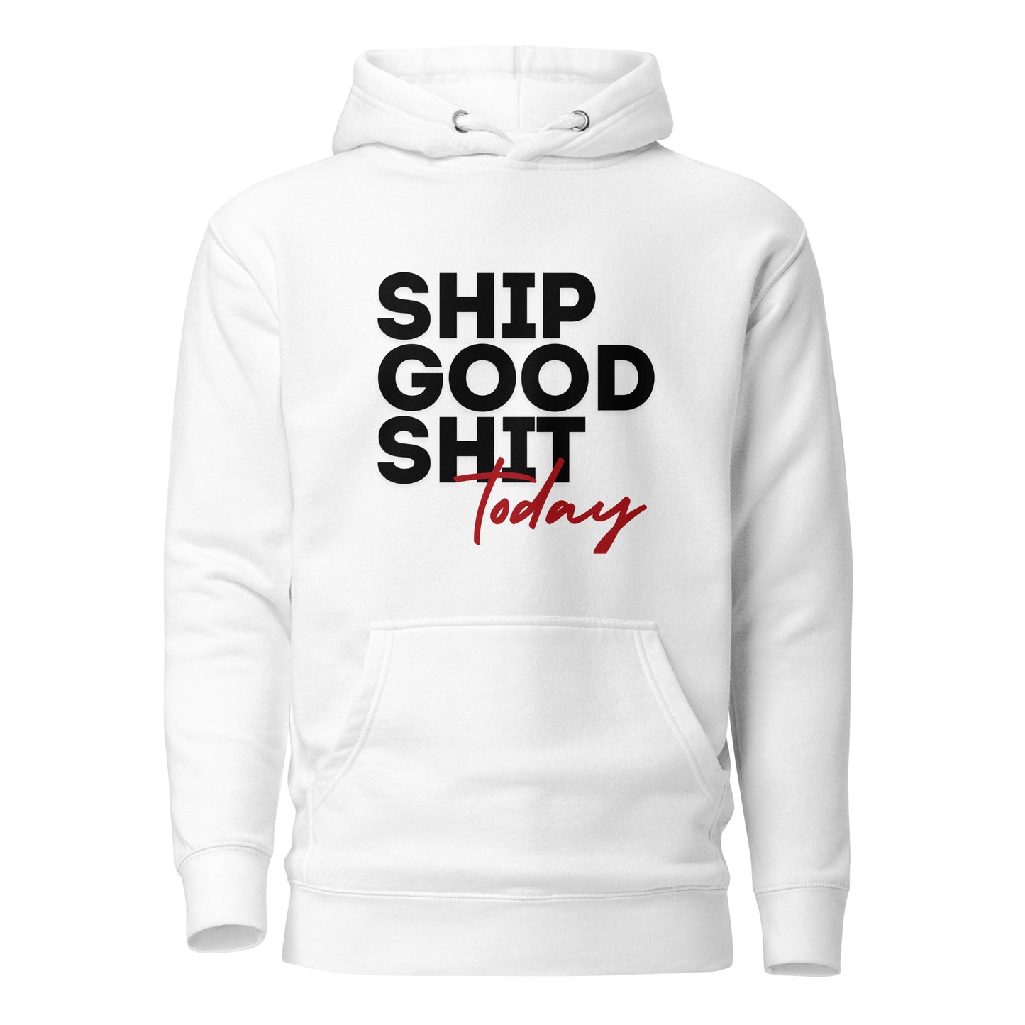 Ship Good Shit Today Unisex Hoodie