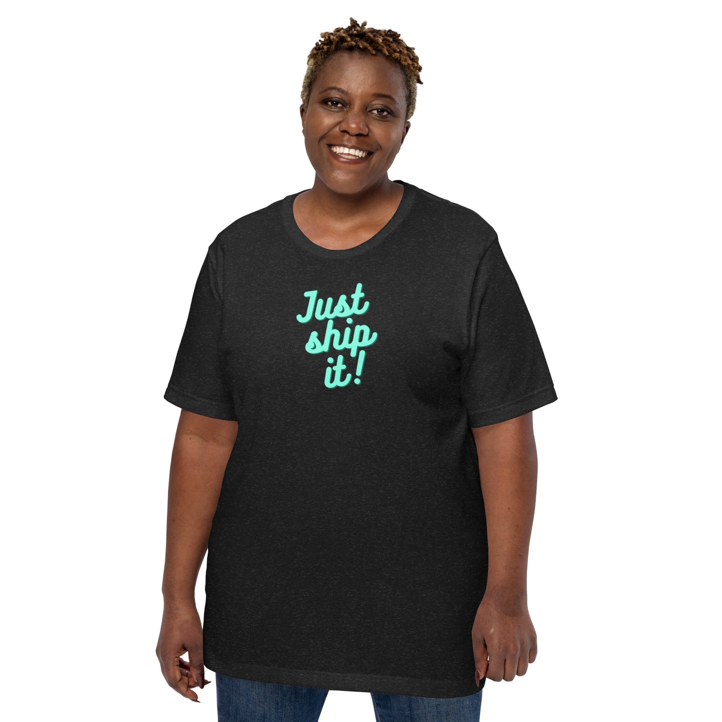 Just Ship It! Unisex t-shirt