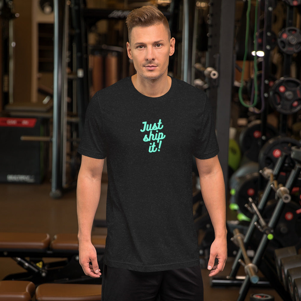 Just Ship It! Unisex t-shirt