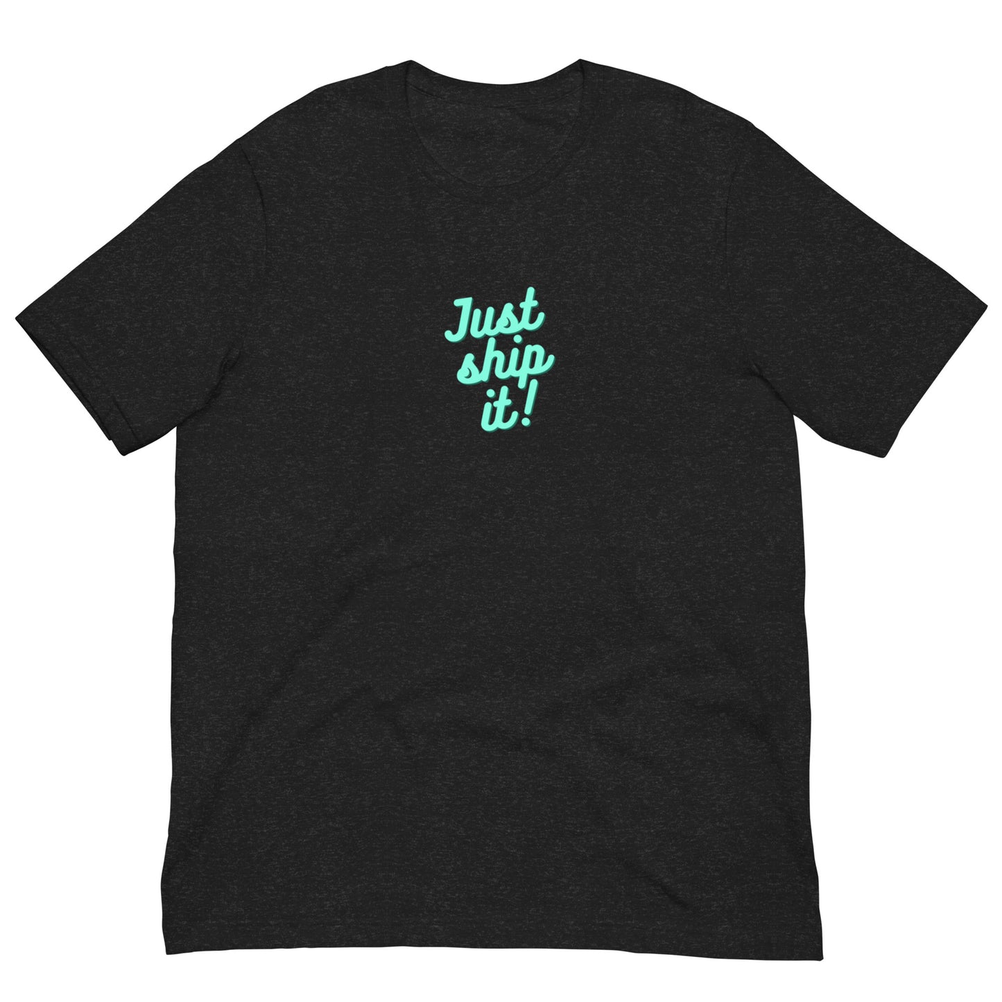 Just Ship It! Unisex t-shirt