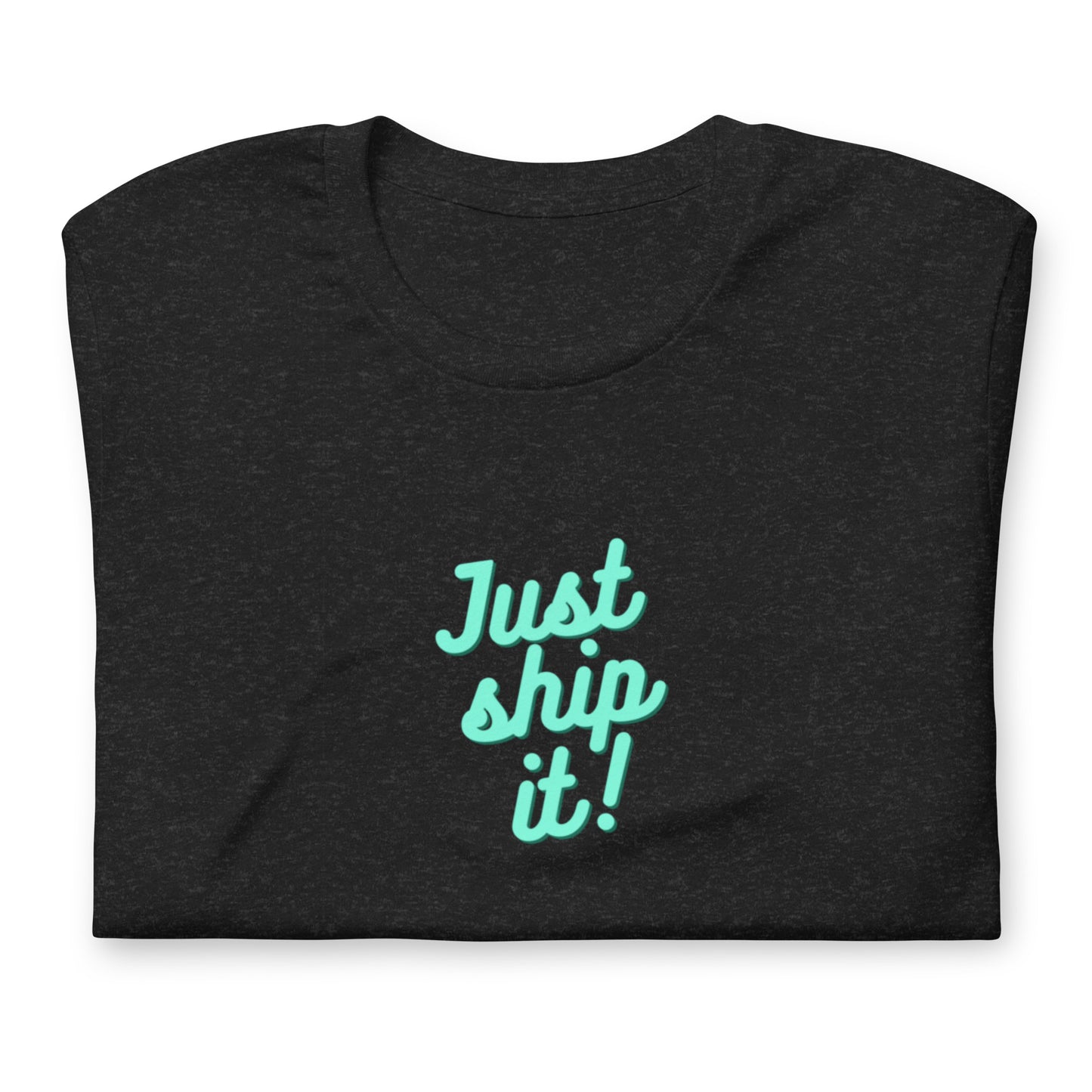 Just Ship It! Unisex t-shirt