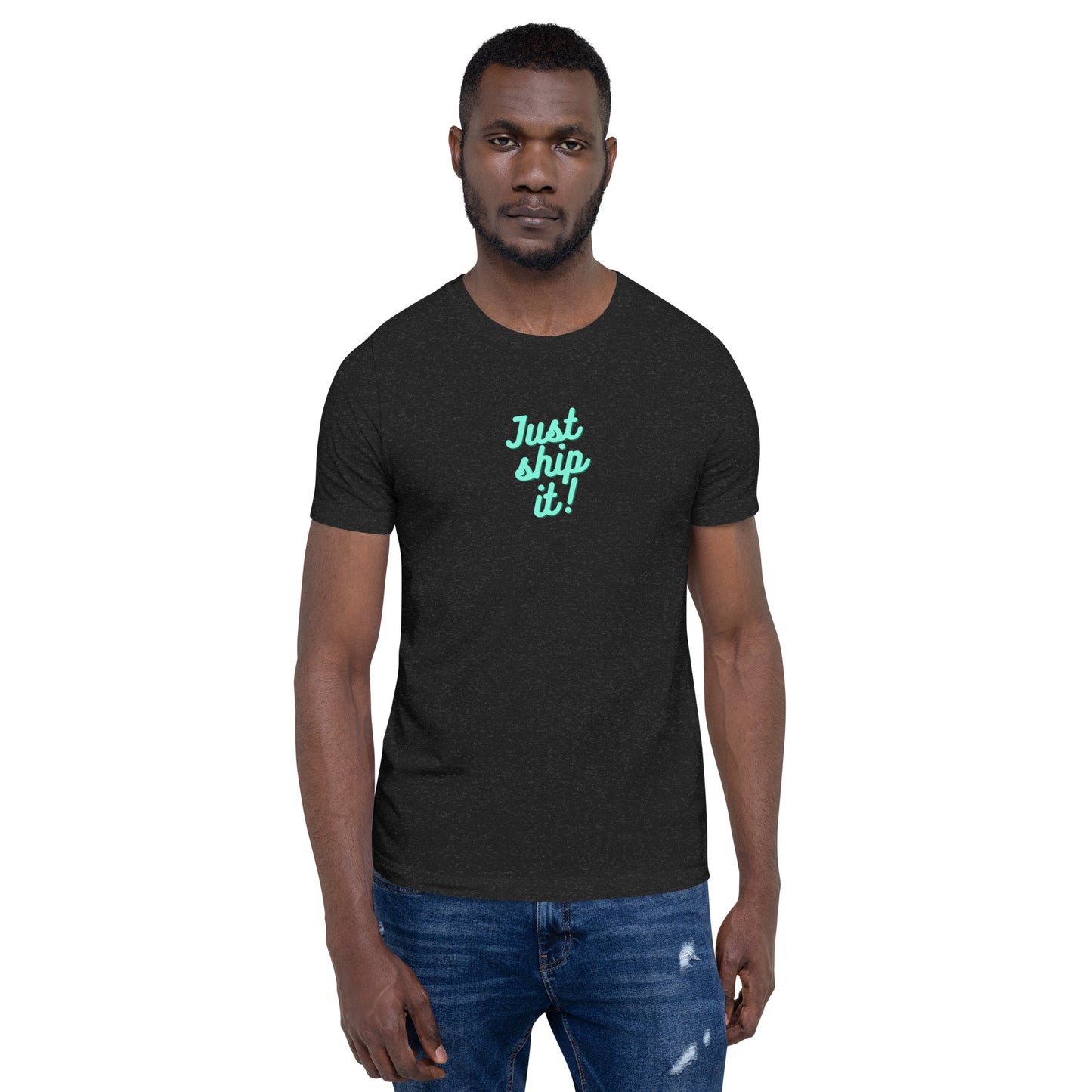 Just Ship It! Unisex t-shirt
