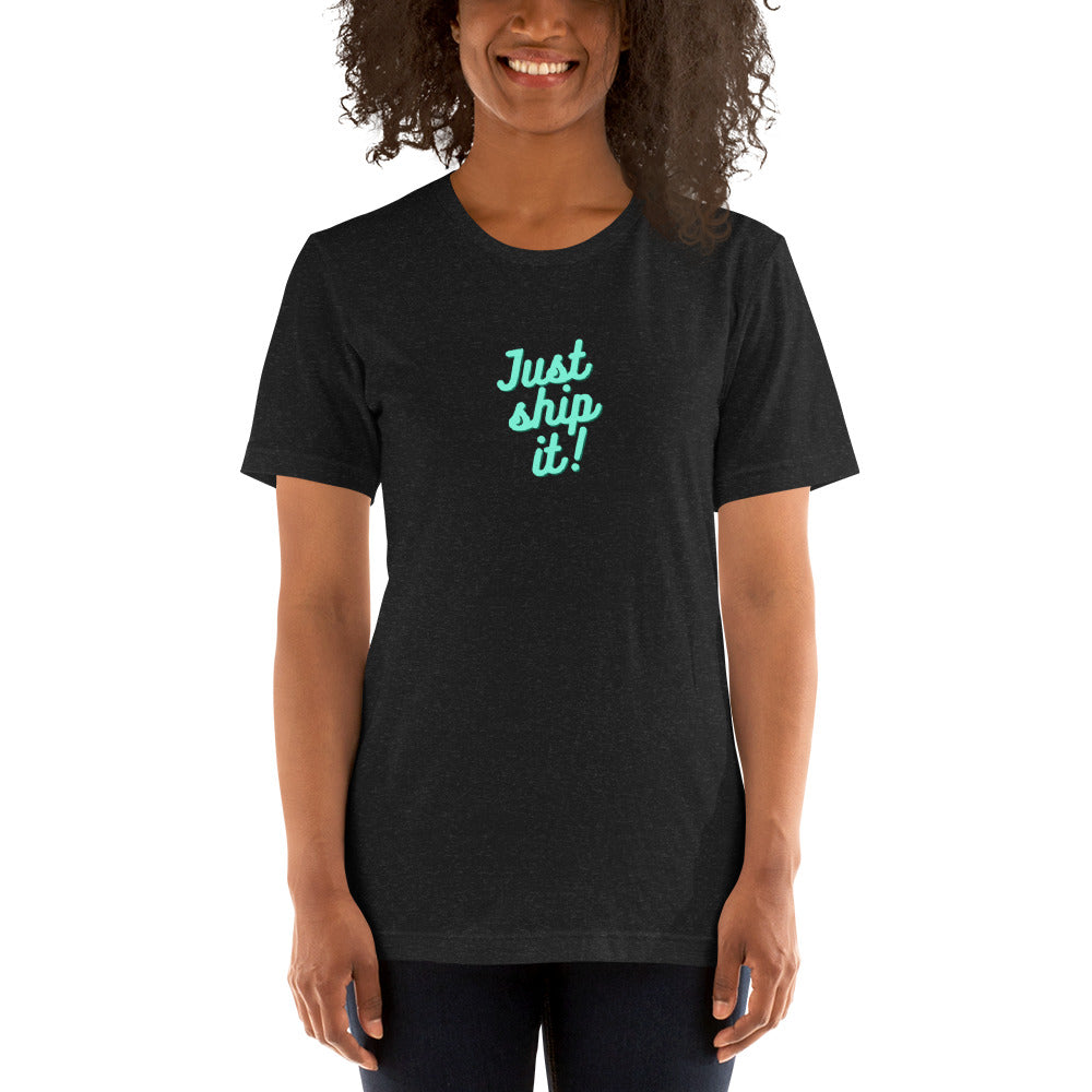 Just Ship It! Unisex t-shirt