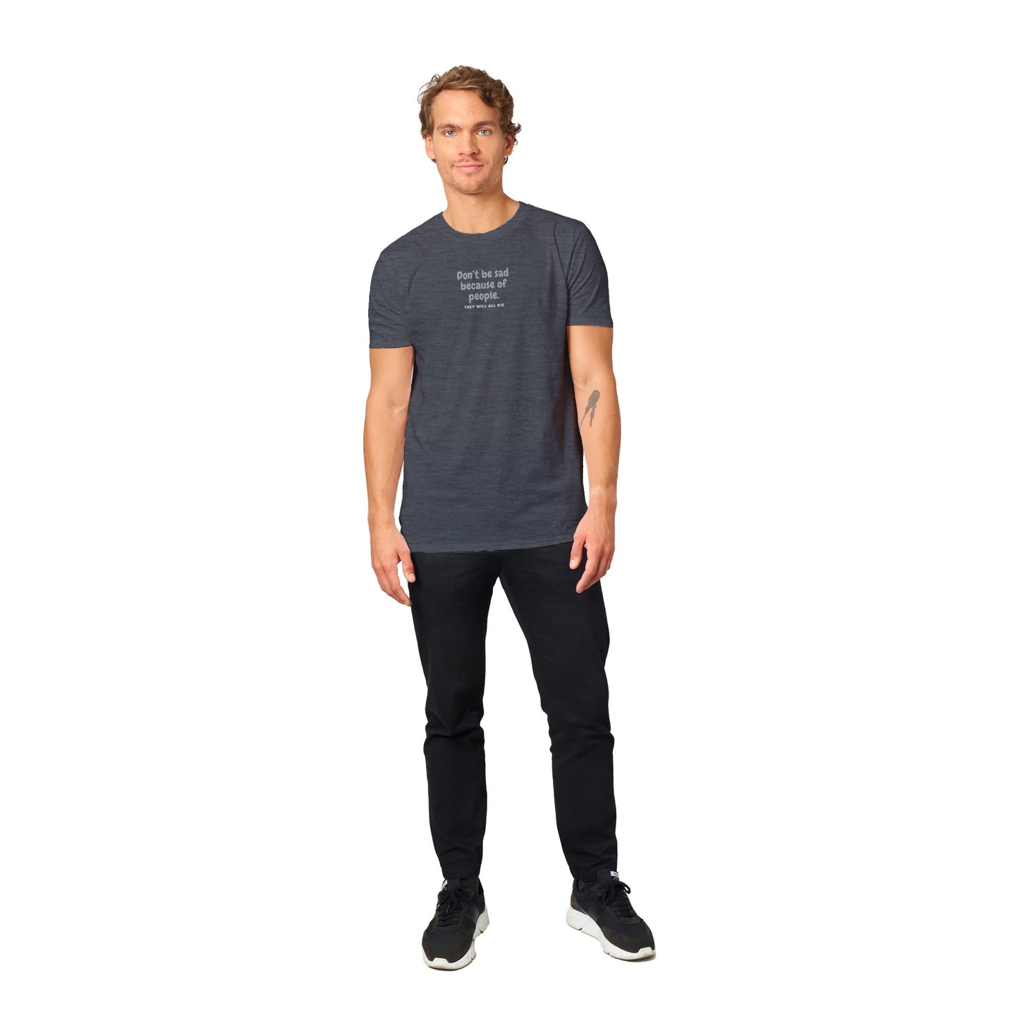 Don't Be Sad Cause People Classic Unisex T-shirt