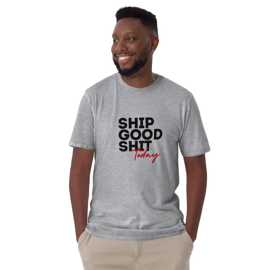 Ship Good Shit Unisex Soft T-Shirt